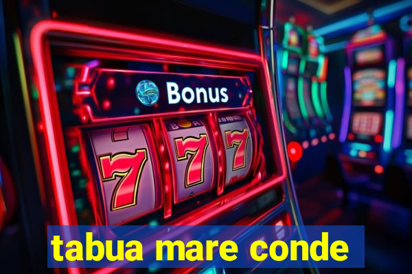 tabua mare conde